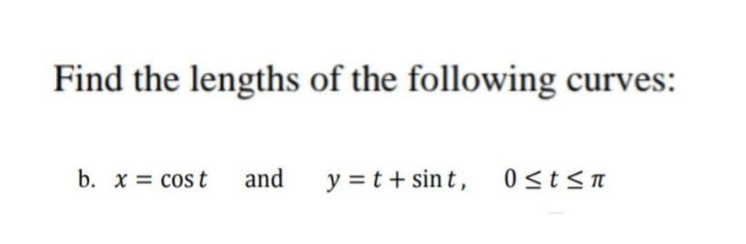 Find the lengths of the following curves:
b. x = cost
and
y = t + sin t, 0st<n
