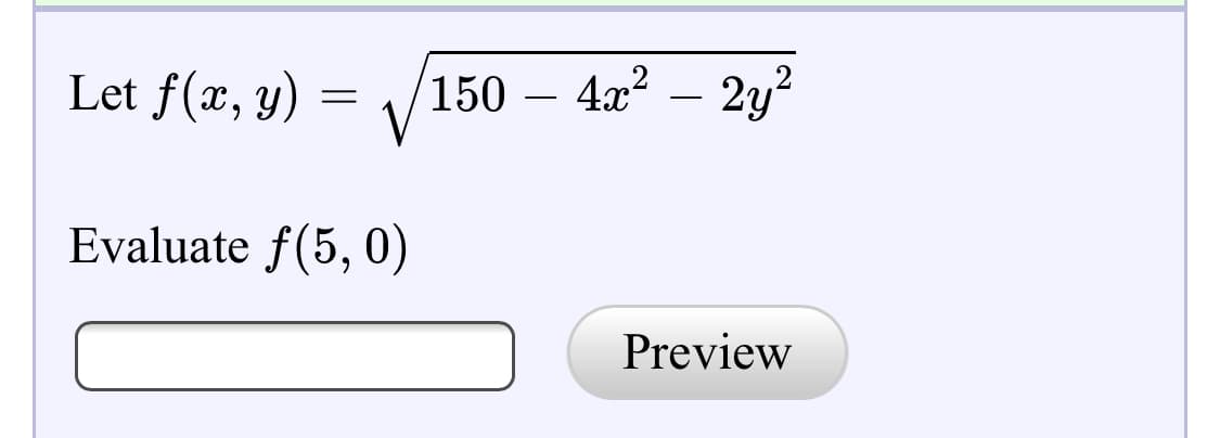 150 – 4x? – 2y
?
Let f(x, y)
|
Evaluate f(5, 0)
