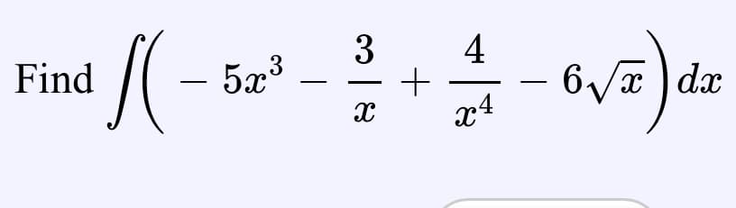 3
5x3
4
6 /x ) dx
Find
-
x4
