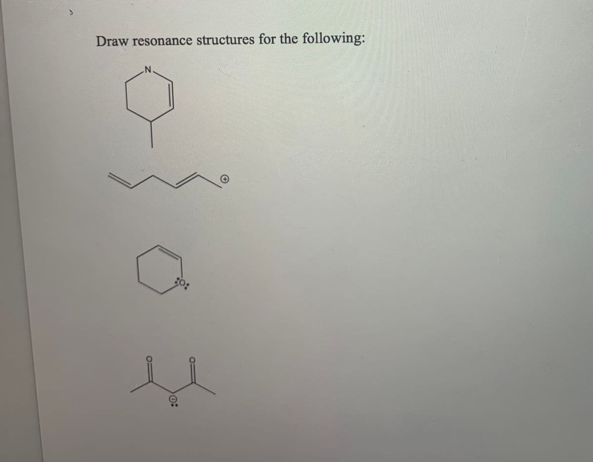 Draw resonance structures for the following:
0:
