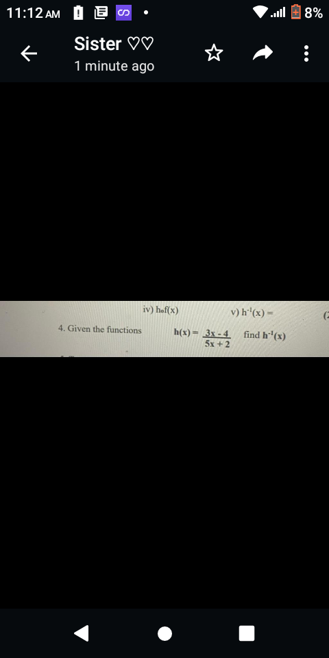 8%
11:12 AM A E
Sister ♡♡
1 minute ago
iv) hof(x)
v) h'(x) =
4. Given the functions
h(x) = 3x - 4
5x+2
find h'(x)
