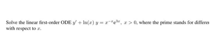 Solve the linear first-order ODE y' + In(r) y = x"e3, a > 0, where the prime stands for differei
with respect to a.
