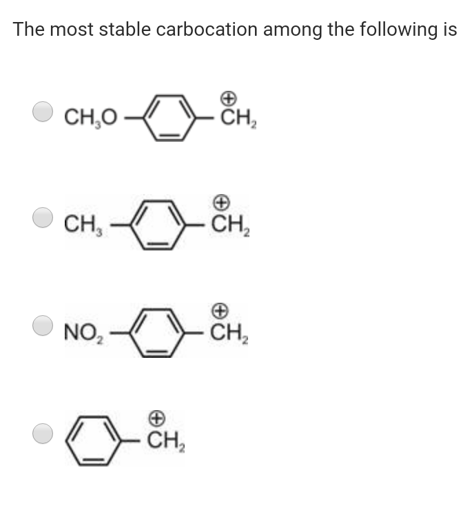 The most stable carbocation among the following is
CH,O
· CH,
CH,
- CH,
NO,
CH,
CH,
