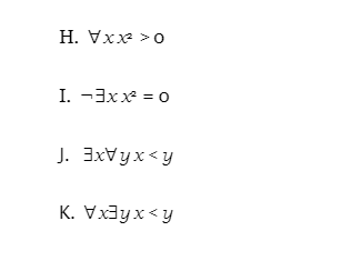 H. Vxx >0
I. -3x x = 0
J. 3xVyx<y
K. Vx3yx<y
