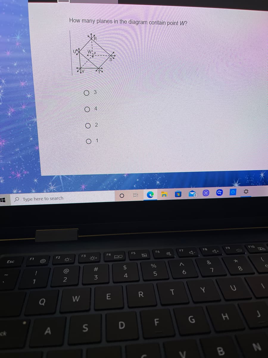 How many planes in the diagram contain point W?
W!
O 4
O 2
O 1
P Type here to search
F10
F6
F7
F4
FS
F1
F2
F3
Esc
&
@
23
$
8.
2
3
4
T
Q
W
つ
