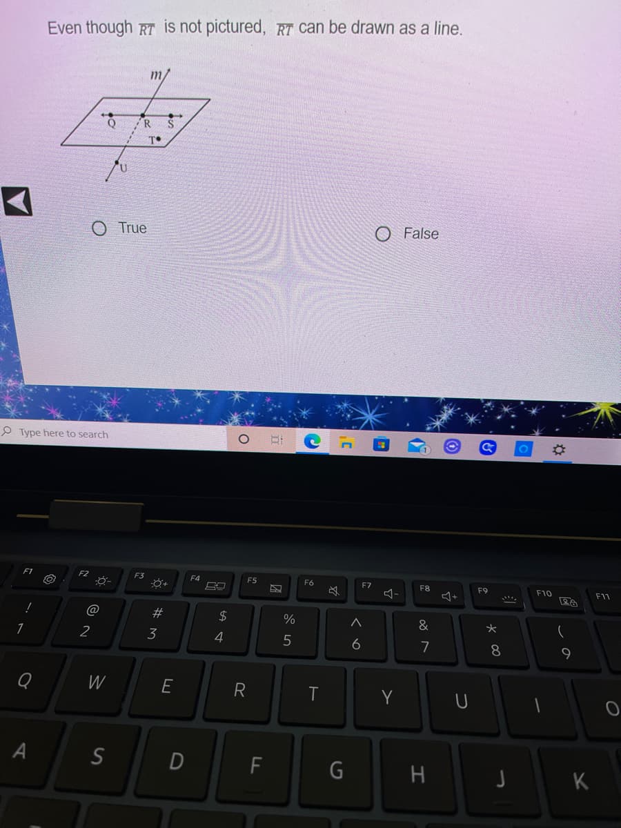 Even though RT is not pictured, RT can be drawn as a line.
m/
R
True
O False
P Type here to search
F2
F3
F4
F5
F6
F7
F8
F9
F10
F11
@
23
%
&
2
3
4
5
7
8
W
R
Y
A
F
G
K
エ
A st
