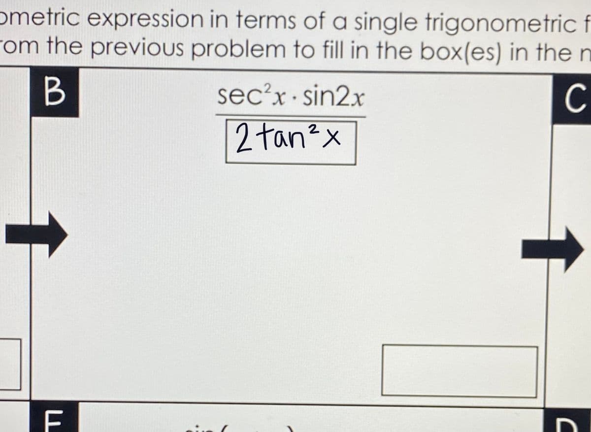 ometric expression in terms of a single trigonometric f
rom the previous problem to fill in the box(es) in the n
B
sec?x.sin2x
C
2 tan?x
