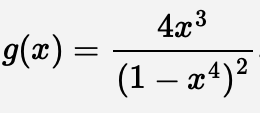 g(x) =
4x3
(1 – x4) ²