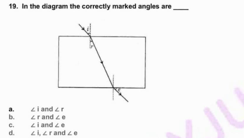 19. In the diagram the correctly marked angles are
Li and zr
Zr and Le
Zi and Ze
Zi, zr and ze
а.
b.
JU
с.
d.
