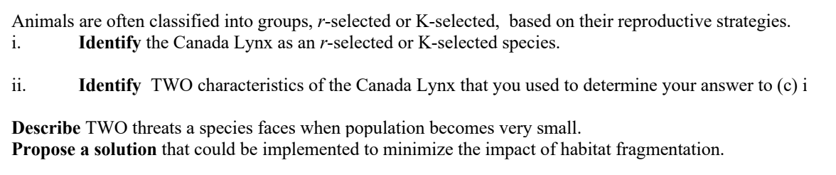 Identify the Canada Lynx as an r-selected or K-selected species.
Identify TWO characteristics of the Canada Lynx that you used to determine your answer to (c) i
