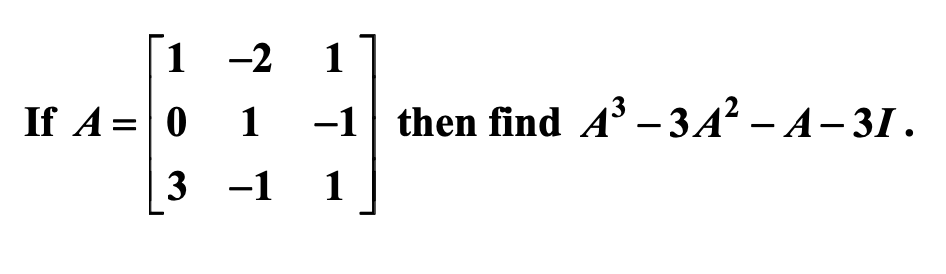1 -2
1
If A=0 1
-1| then find AА — ЗА? — А-3І.
3 -1 1
