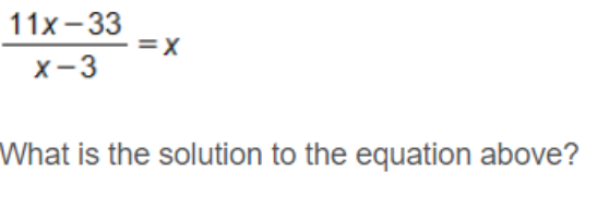 11х-33
=X
x-3
What is the solution to the equation above?
