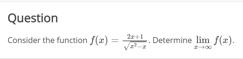 Question
2x+1
Consider the function f(x) =
Determine lim f(x).
x²-x
