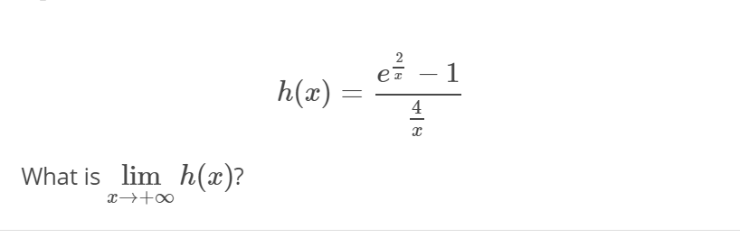 ež – 1
h(x) =
4
What is lim h(x)?
