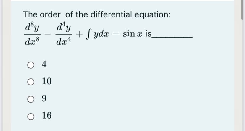 The order of the differential equation:
d®y
d'y
+ S ydx = sin x is_
dx8
dx4
O 4
O 10
9
о 16
