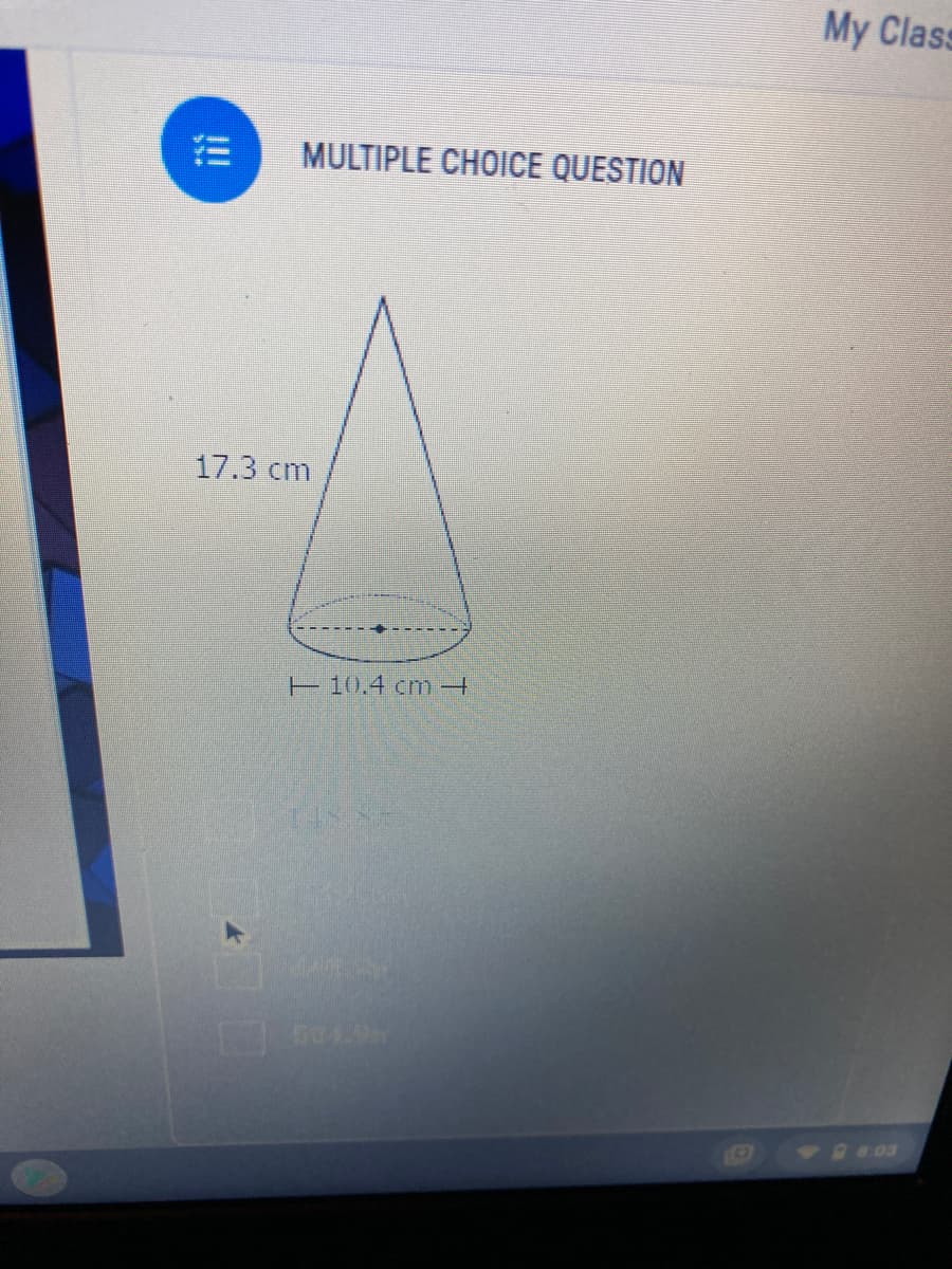 My Class
MULTIPLE CHOICE QUESTION
17.3 cm
E10.4 cm+
.03
!!
