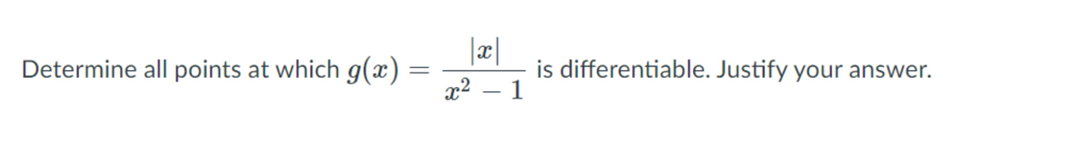 Determine all points at which g(x)
|a|
is differentiable. Justify your answer.
x2 – 1
