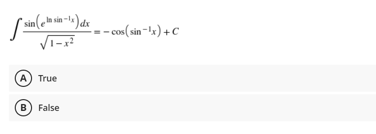 sinleln sin -1x
- cos(sin-l4x) + C
Vī-x?
A True
B) False

