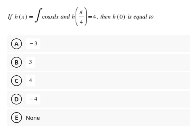 =
If h(x) = | cosxdx and h
=4, then h(0) is equal to
4
A
-3
В
3
4
D
-4
E) None

