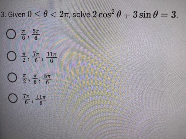 3. Given 0 < 0 < 2t, solve 2 cos2 0 + 3 sin 0 = 3.
5п
0 ,
6 6
ㅇ 7개 11개
6
O 5개
276 5 6
ㅇ 끙,
7개 11개