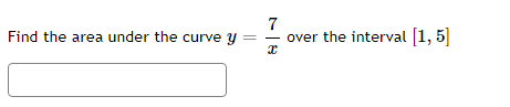 Find the area under the curve y
7
x
over the interval [1, 5]