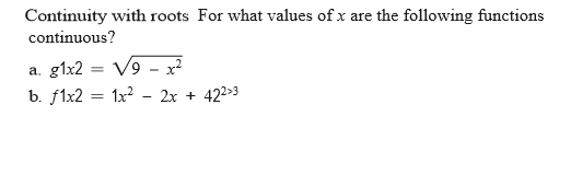 Continuity with roots For what values of x are the following functions
continuous?
V9 - x
b. f1x2 = 1x?
a. g1x2
2x + 422>3
