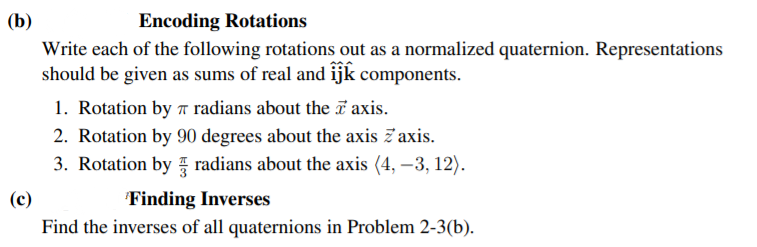 1. Rotation by 7 radians about the axis.
2. Rotation by 90 degrees about the axis 7 axis.
3. Rotation by 4 radians about the axis (4, –3, 12).
