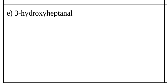 e) 3-hydroxyheptanal