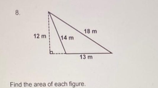 8.
18 m
12 m
13 m
Find the area of each figure.
14 m