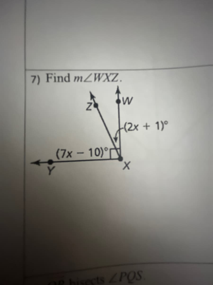7) Find mZWXZ.
-(2x + 1)°
(7x-10)°T
X.
R hisssts ZPQS
