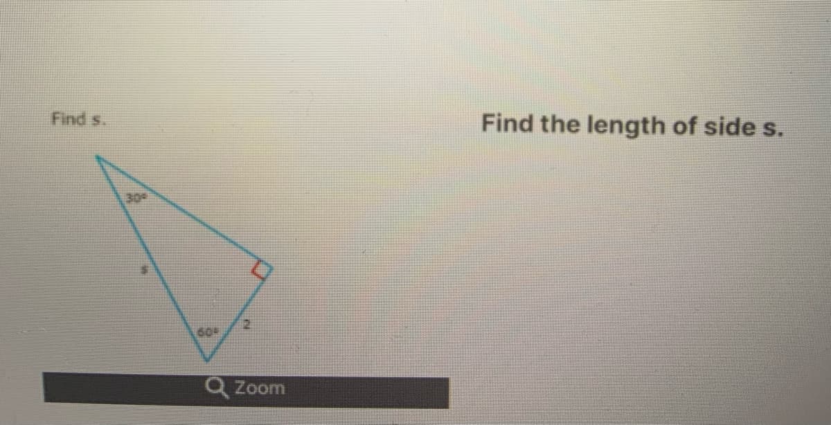 Find s.
Find the length of side s.
30
2.
Q Zoom
