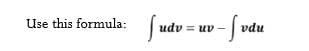Use this formula:
udv = uv
vdu
