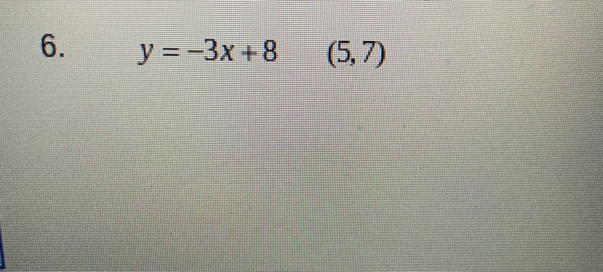 (5, 7)
6.
y = -3x + 8
