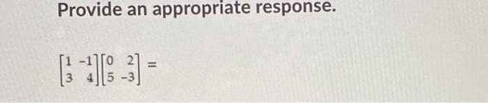 Provide an appropriate response.
%3D
5 -3
