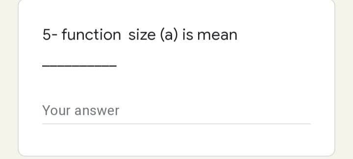 5-function size (a) is mean
Your answer