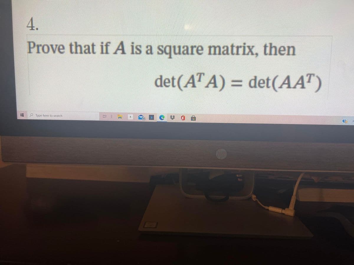 4.
Prove that if A is a square matrix, then
det(A™A) = det(AAT)
O Type here to search
14
