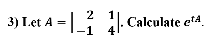 2
3) L
Li
1. Calculate etA.
-1
et A =
