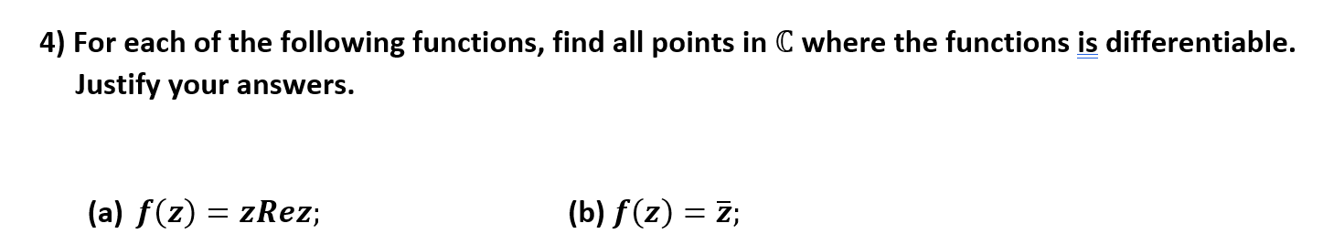 fy your answers.
f(z) = zRez;
(b) f(z) = Z;
