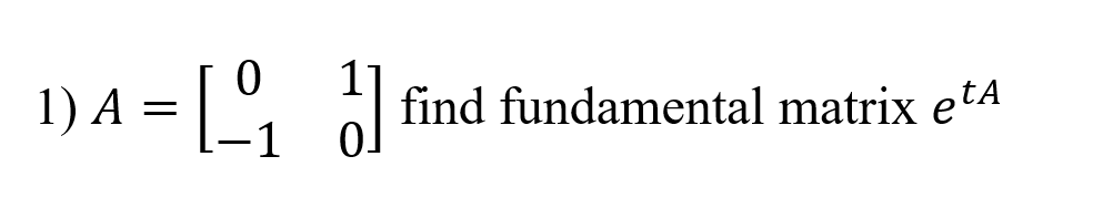 4 = | °, find fundamental matrix etA
