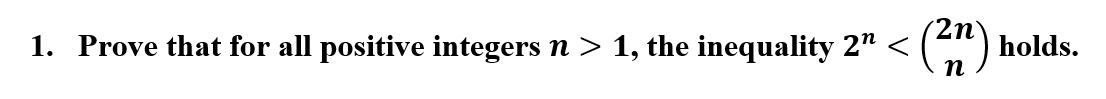 2n°
1. Prove that for all positive integers n > 1, the inequality 2" <
<(") holds.
п
