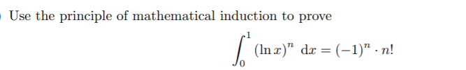 Use the principle of mathematical induction to prove
| (In x)" da = (-1)" - n!
