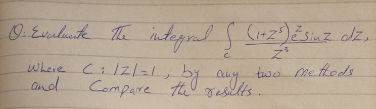 0. Evrlucik he
The intepral S Cuz)isuz dz.
where C:l21=1,
and
two methods
Compare theU Jesilts
