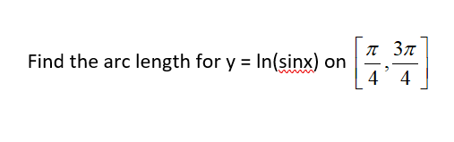 n 37
Find the arc length for y = In(sinx) on
4
-
4
