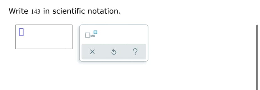 Write 143 in scientific notation.
?
