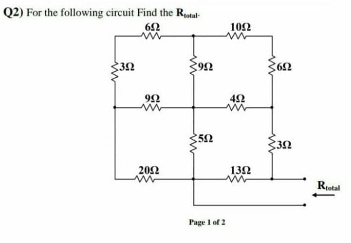 Q2) For the following circuit Find the Rotal-
6Ω
10Ω
3Ω
362
9Ω
3
20Ω
13Ω
Rtotal
Page 1 of 2
