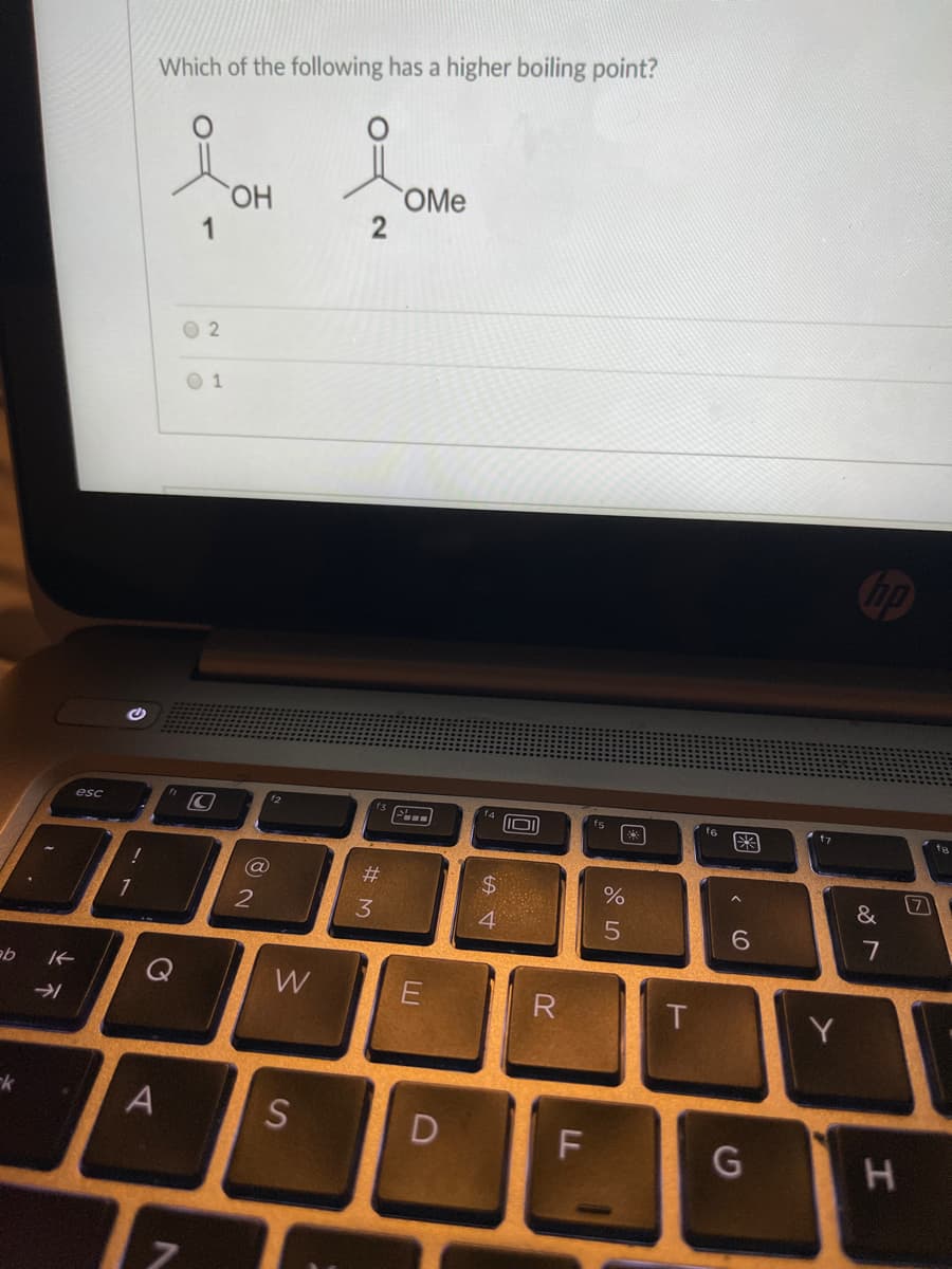 Which of the following has a higher boiling point?
HO,
OMe
1
O 2
esc
f2
I0
t6
%23
7
&
4
6.
W
R
Y
S
H
#M
A)
