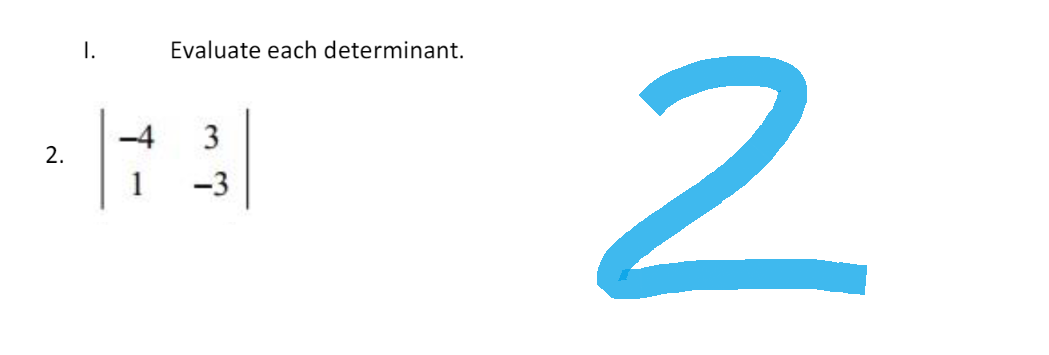 2.
I.
-4
Evaluate each determinant.
3
-3
2