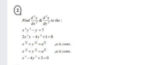 Find d'x
to the:
&
dx
dy
x'y-y 7
2x'y-4y+1-D0
** +y% =a%
,a is cons.
a is cons.
x'-4y +3=0
