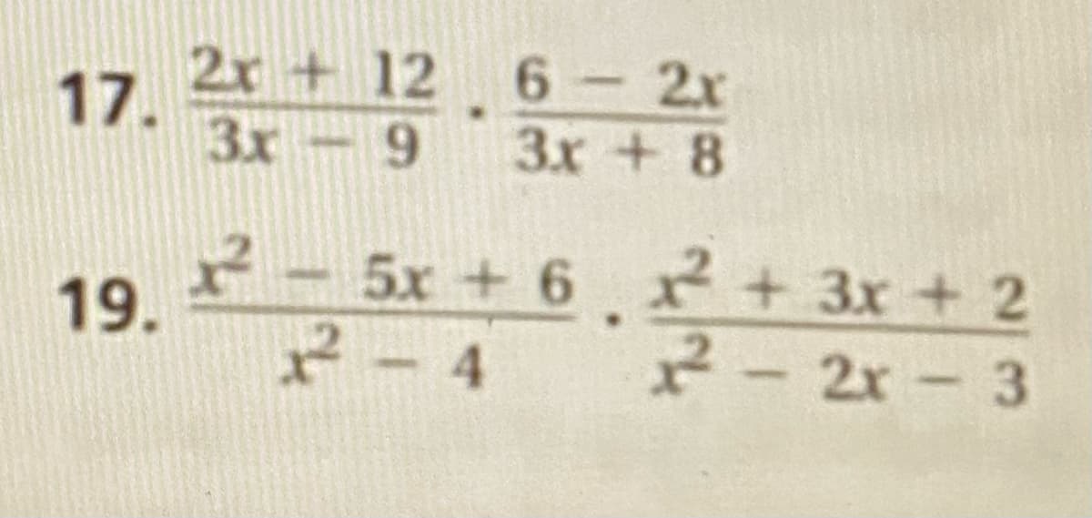 2x + 12 6-2x
17. 3x-9
Зх —
3x + 8
X-5x+6 + 3x + 2
2-4
19.
2-2x 3
