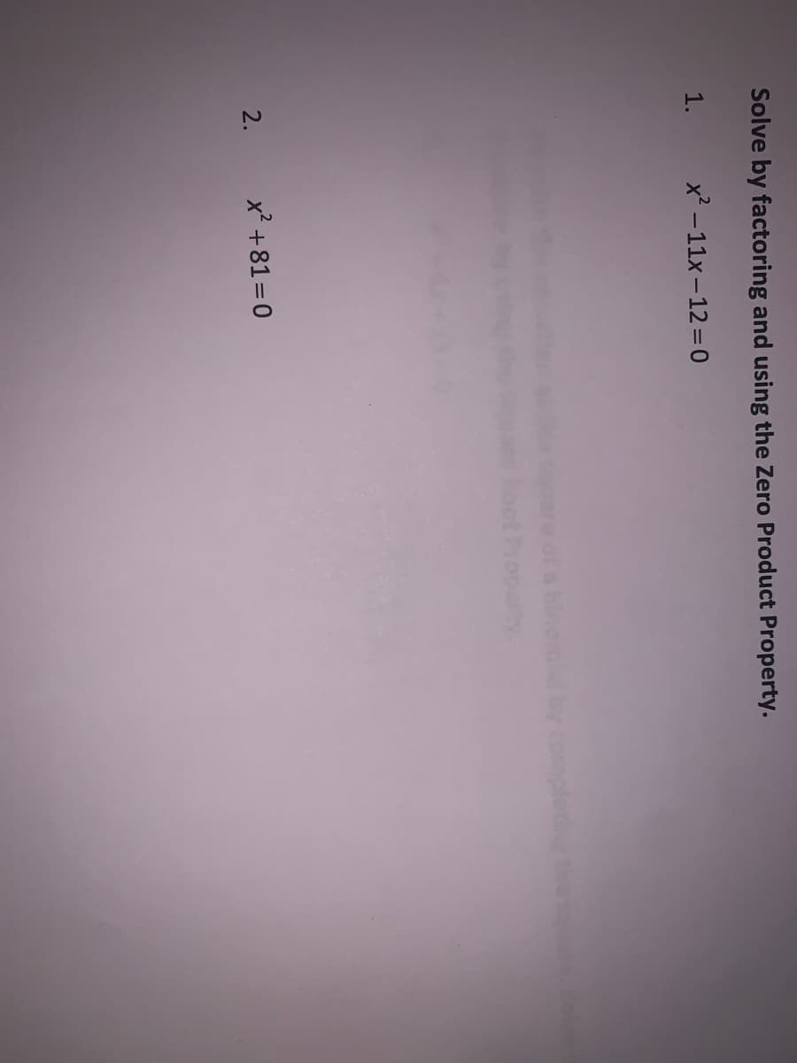 Solve by factoring and using the Zero Product Property.
1.
x2 - 11x - 12 =0
the o
2.
x² +81=0
